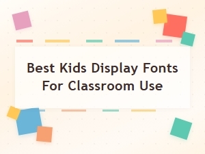 Best Kids Display Fonts for Classroom Use