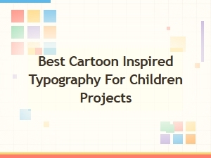 Best Cartoon Inspired Typography for Children Projects