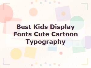 Best Kids Display Fonts Cute Cartoon Typography