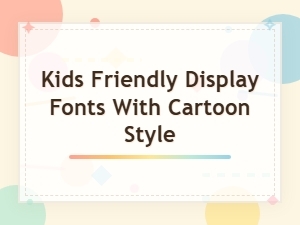 Kids Friendly Cartoon Display Fonts