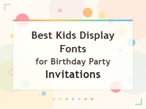 Best Kids Display Fonts for Birthday Party Invitations
