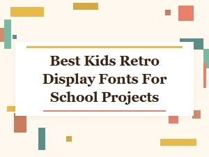 Best Kids Retro Display Fonts for School Projects