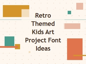 Retro Style Font Ideas for Kids Art Projects